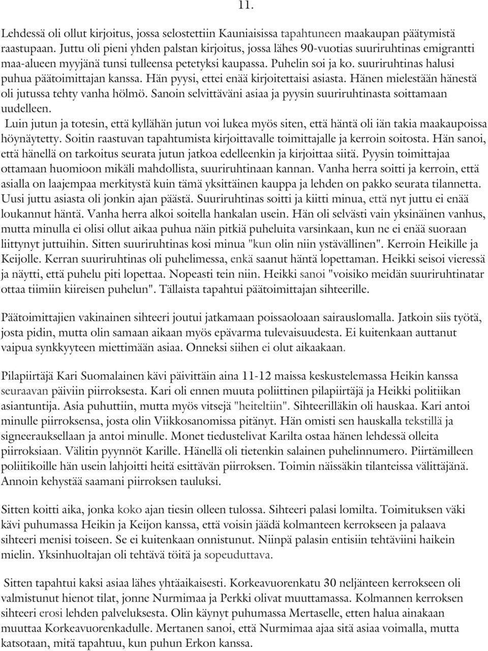 suuriruhtinas halusi puhua päätoimittajan kanssa. Hän pyysi, ettei enää kirjoitettaisi asiasta. Hänen mielestään hänestä oli jutussa tehty vanha hölmö.