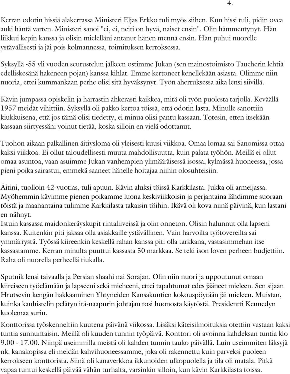 Syksyllä -55 yli vuoden seurustelun jälkeen ostimme Jukan (sen mainostoimisto Taucherin lehtiä edelliskesänä hakeneen pojan) kanssa kihlat. Emme kertoneet kenellekään asiasta.