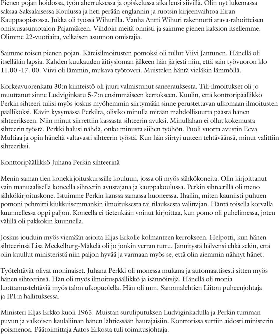 Olimme 22-vuotiaita, velkaisen asunnon omistajia. Saimme toisen pienen pojan. Käteisilmoitusten pomoksi oli tullut Viivi Jantunen. Hänellä oli itselläkin lapsia.