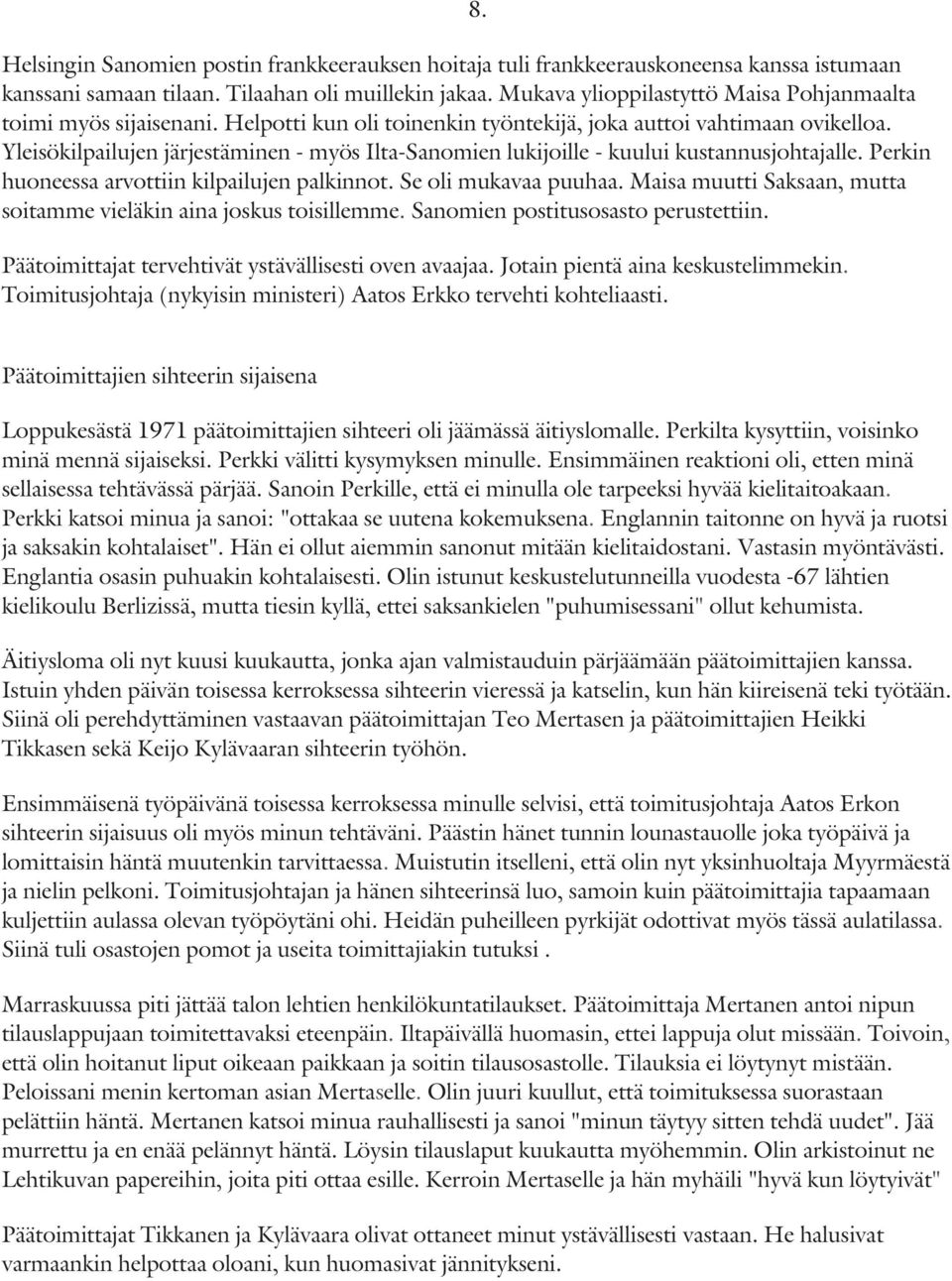 Yleisökilpailujen järjestäminen - myös Ilta-Sanomien lukijoille - kuului kustannusjohtajalle. Perkin huoneessa arvottiin kilpailujen palkinnot. Se oli mukavaa puuhaa.