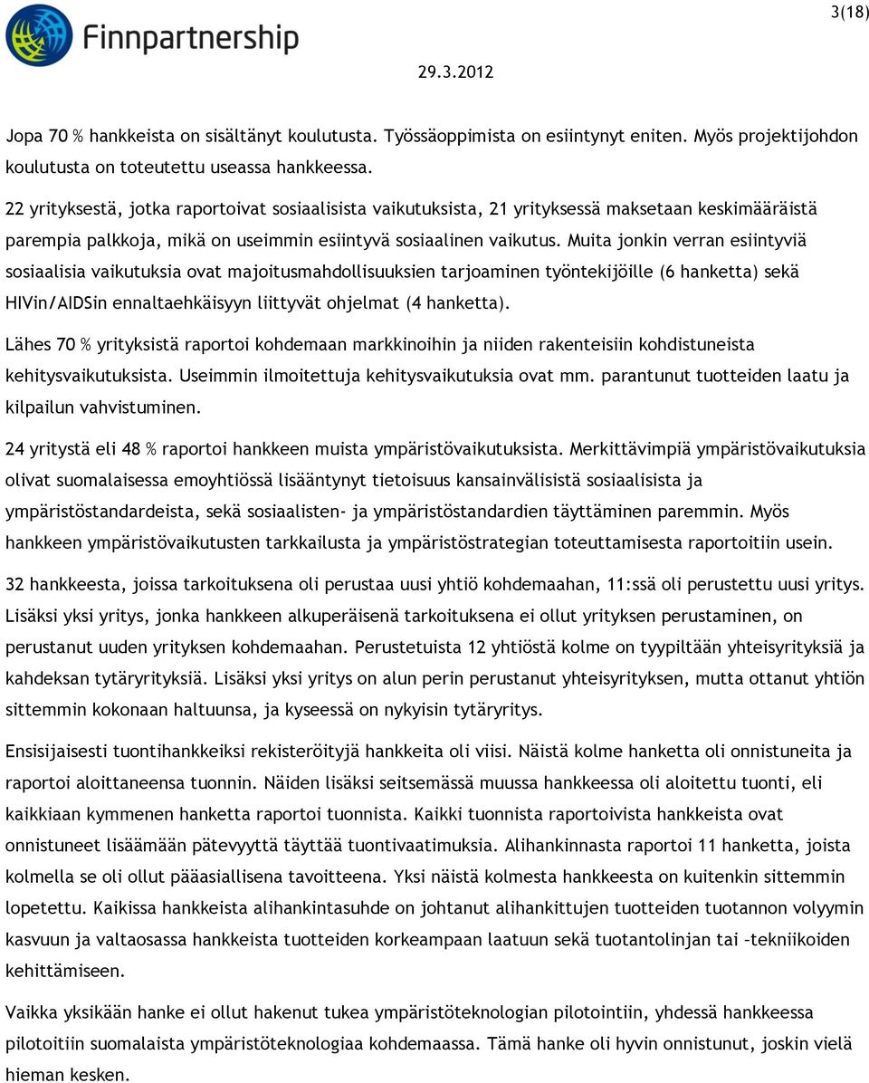 Muita jonkin verran esiintyviä sosiaalisia vaikutuksia ovat majoitusmahdollisuuksien tarjoaminen työntekijöille (6 hanketta) sekä HIVin/AIDSin ennaltaehkäisyyn liittyvät ohjelmat (4 hanketta).