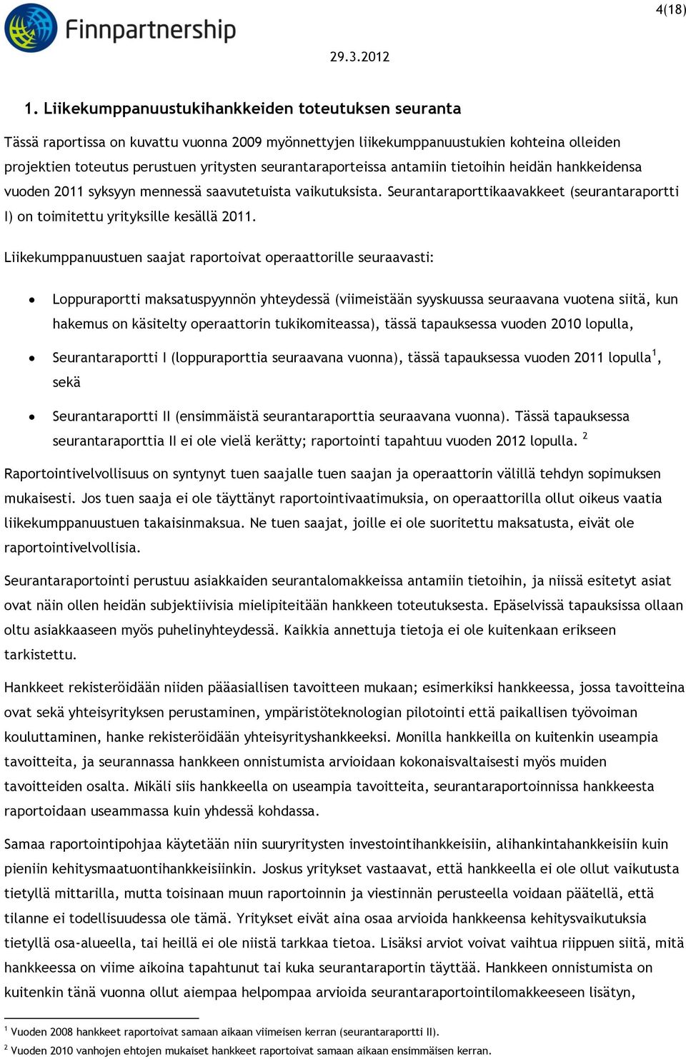 seurantaraporteissa antamiin tietoihin heidän hankkeidensa vuoden 2011 syksyyn mennessä saavutetuista vaikutuksista.