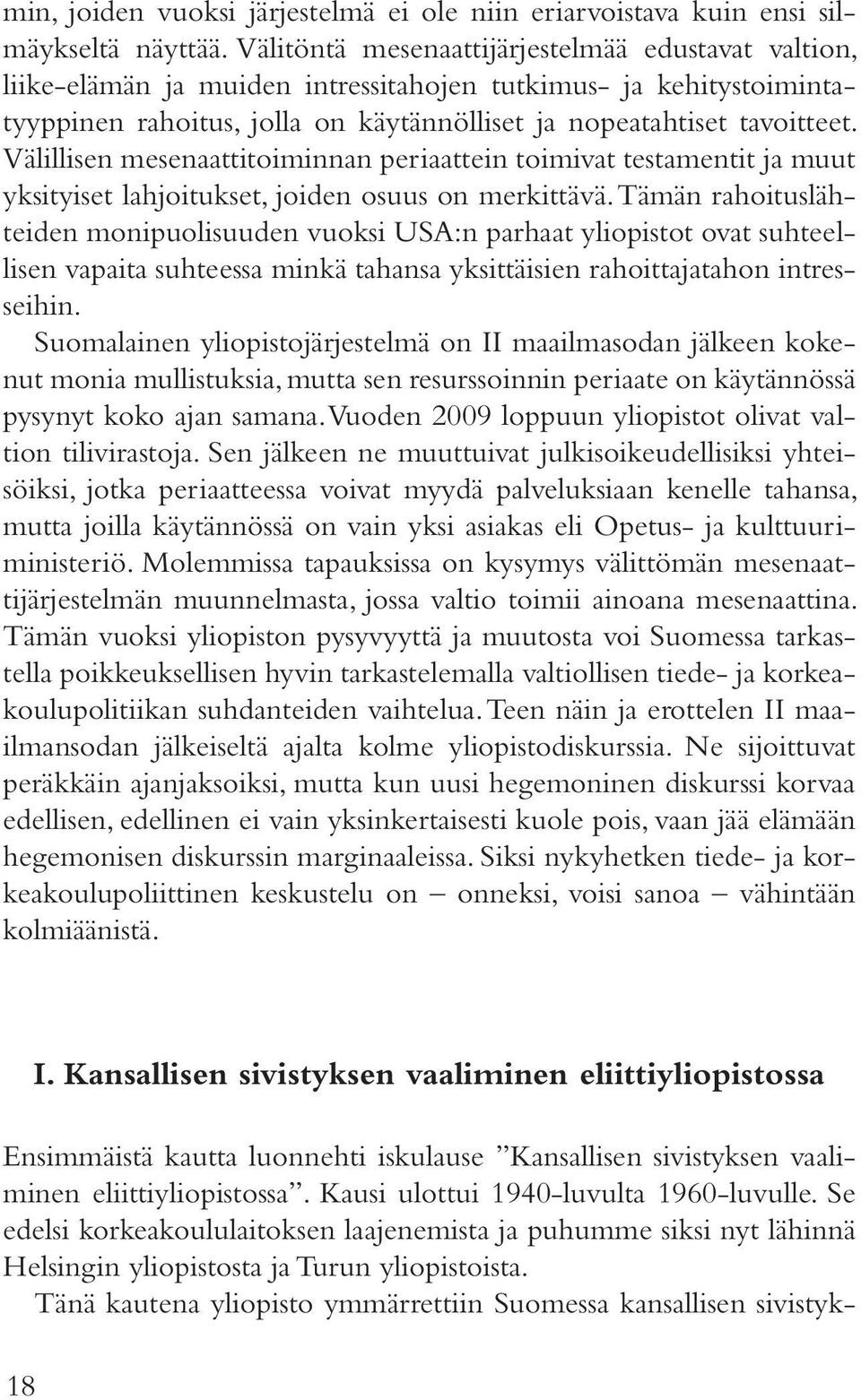 Välillisen mesenaattitoiminnan periaattein toimivat testamentit ja muut yksityiset lahjoitukset, joiden osuus on merkittävä.