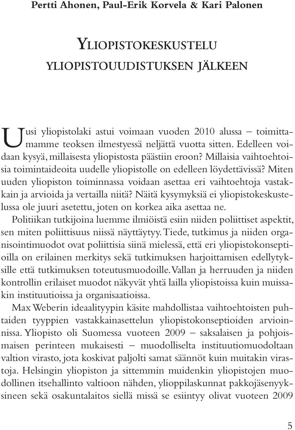 Miten uuden yliopiston toiminnassa voidaan asettaa eri vaihtoehtoja vastakkain ja arvioida ja vertailla niitä?