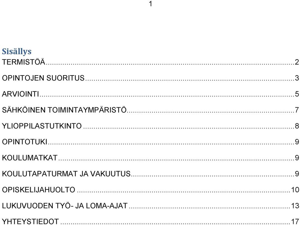 .. 8 OPINTOTUKI... 9 KOULUMATKAT... 9 KOULUTAPATURMAT JA VAKUUTUS.