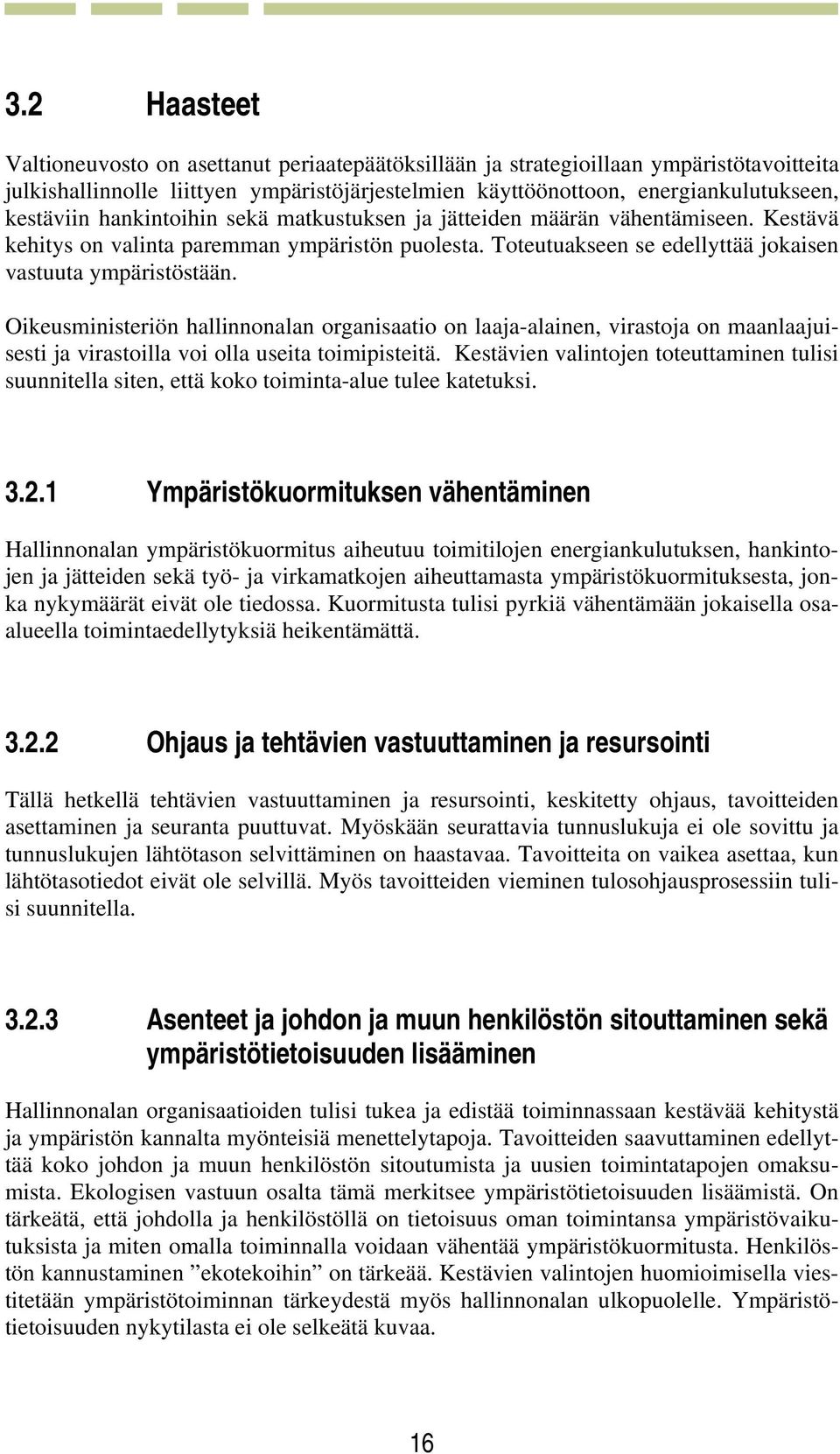 Oikeusministeriön hallinnonalan organisaatio on laaja-alainen, virastoja on maanlaajuisesti ja virastoilla voi olla useita toimipisteitä.