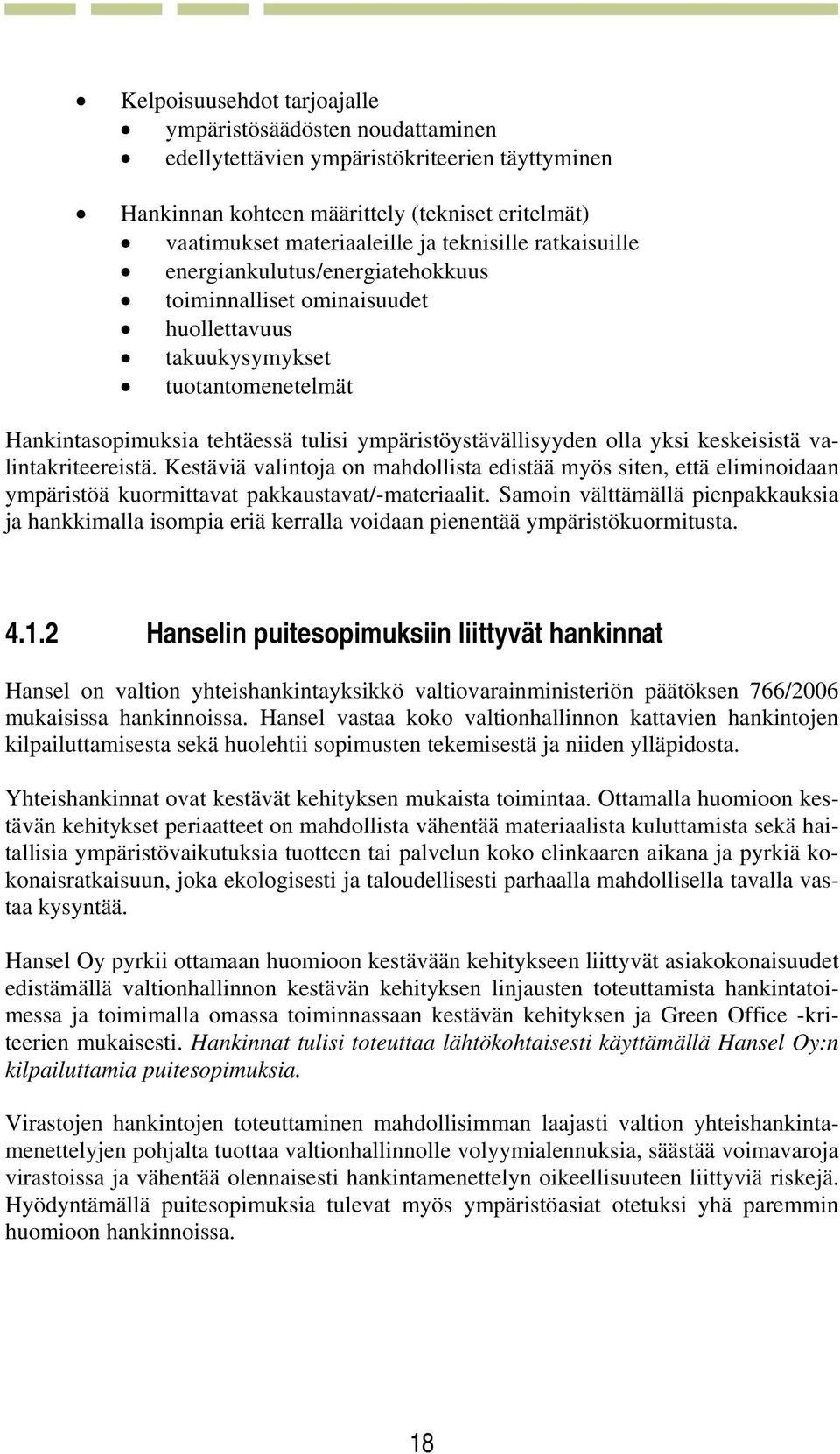 keskeisistä valintakriteereistä. Kestäviä valintoja on mahdollista edistää myös siten, että eliminoidaan ympäristöä kuormittavat pakkaustavat/-materiaalit.