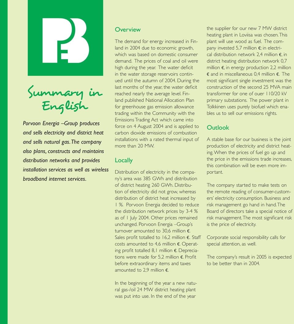 Overview The demand for energy increased in Finland in 2004 due to economic growth, which was based on domestic consumer demand. The prices of coal and oil were high during the year.