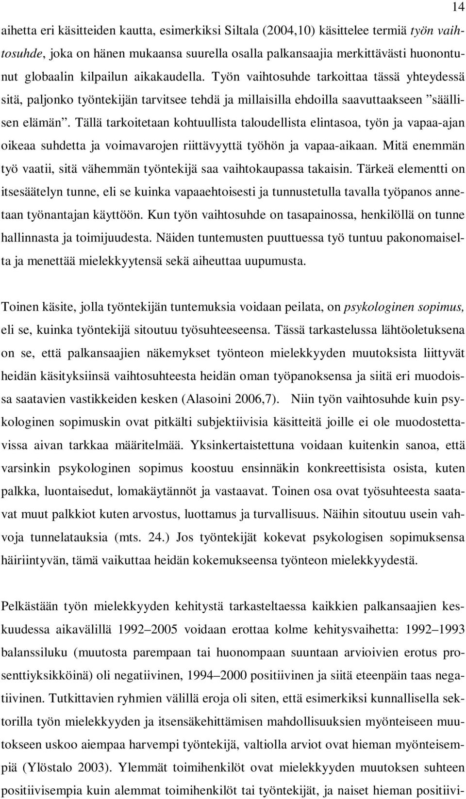 Tällä tarkoitetaan kohtuullista taloudellista elintasoa, työn ja vapaa-ajan oikeaa suhdetta ja voimavarojen riittävyyttä työhön ja vapaa-aikaan.