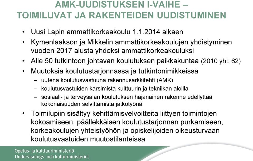 62) Muutoksia koulutustarjonnassa ja tutkintonimikkeissä uutena koulutusvastuuna rakennusarkkitehti (AMK) koulutusvastuiden karsimista kulttuurin ja tekniikan aloilla sosiaali- ja terveysalan