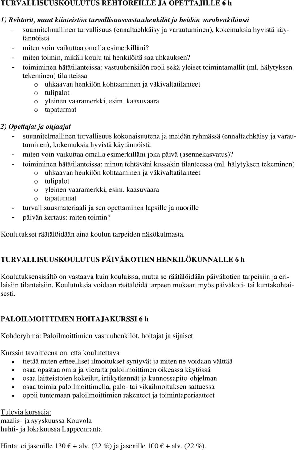 - toimiminen hätätilanteissa: vastuuhenkilön rooli sekä yleiset toimintamallit (ml.