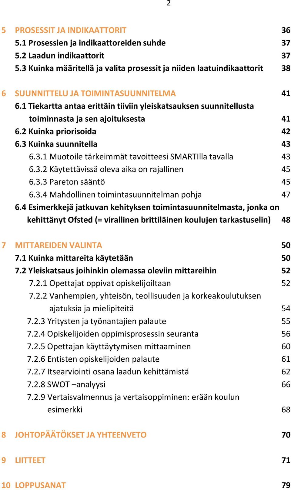 1 Tiekartta antaa erittäin tiiviin yleiskatsauksen suunnitellusta toiminnasta ja sen ajoituksesta 41 6.2 Kuinka priorisoida 42 6.3 Kuinka suunnitella 43 6.3.1 Muotoile tärkeimmät tavoitteesi SMARTIlla tavalla 43 6.