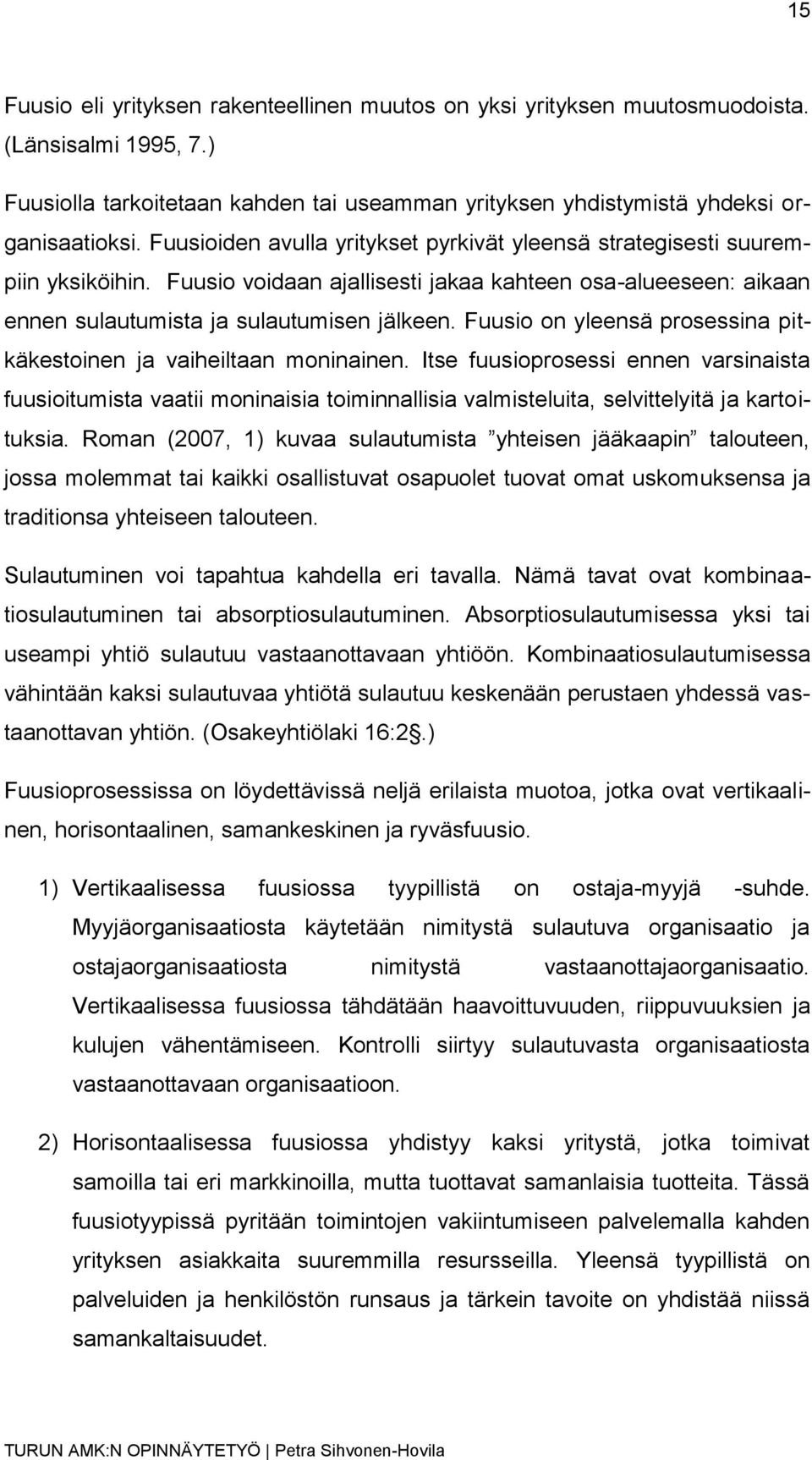 Fuusio on yleensä prosessina pitkäkestoinen ja vaiheiltaan moninainen.