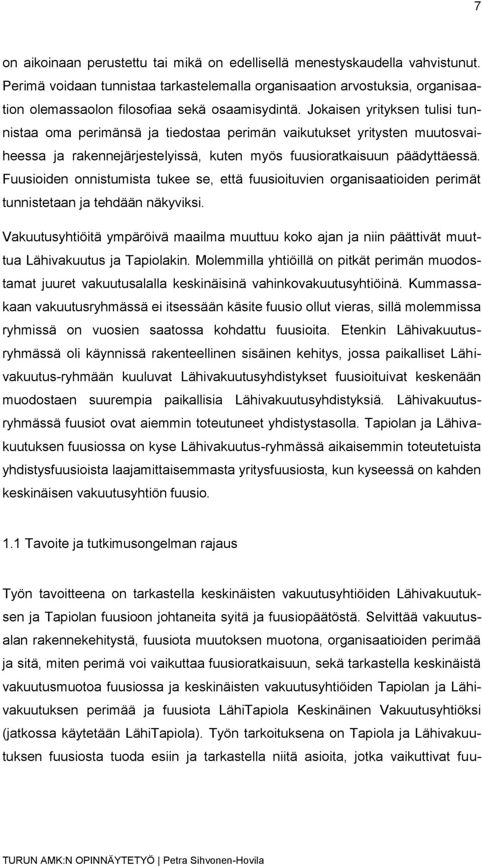 Jokaisen yrityksen tulisi tunnistaa oma perimänsä ja tiedostaa perimän vaikutukset yritysten muutosvaiheessa ja rakennejärjestelyissä, kuten myös fuusioratkaisuun päädyttäessä.