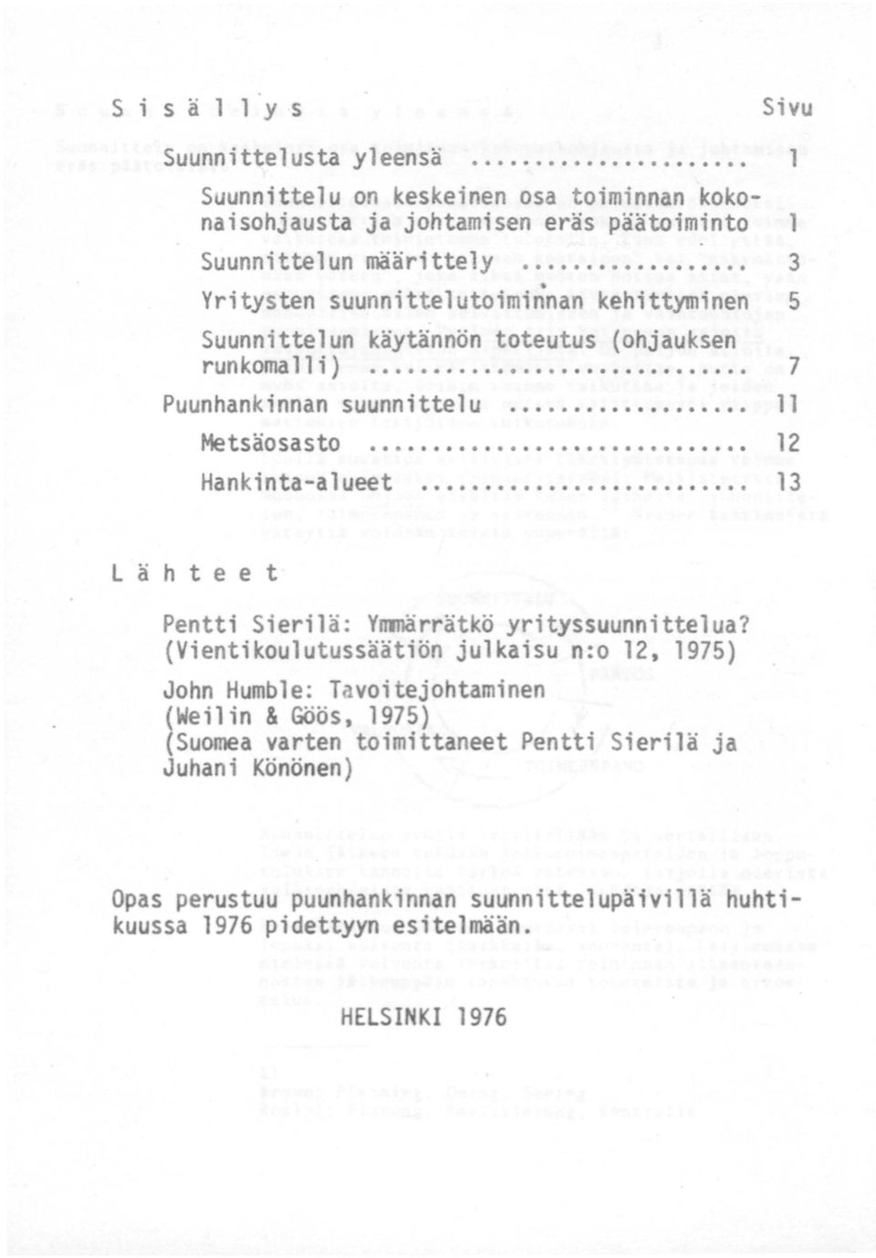 tetsäosasto.............................. 2 Hankinta-alueet... 3 l Lähteet Pentti Sierilä: Yirmärrätkö yrityssuunnittelua?