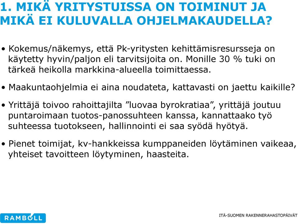 Monille 30 % tuki on tärkeä heikolla markkina-alueella toimittaessa. Maakuntaohjelmia ei aina noudateta, kattavasti on jaettu kaikille?