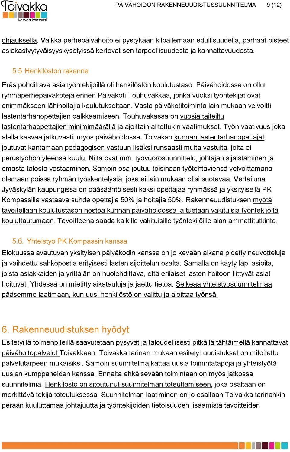 5. Henkilöstön rakenne Eräs pohdittava asia työntekijöillä oli henkilöstön koulutustaso.