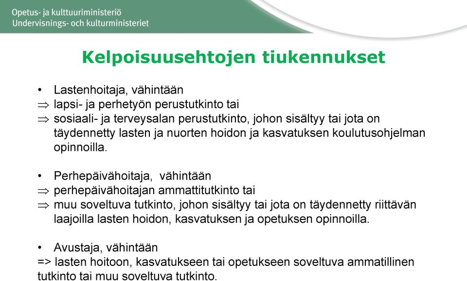 Perhepäivähoitaja, vähintään perhepäivähoitajan ammattitutkinto tai muu soveltuva tutkinto, johon sisältyy tai jota on täydennetty riittävän