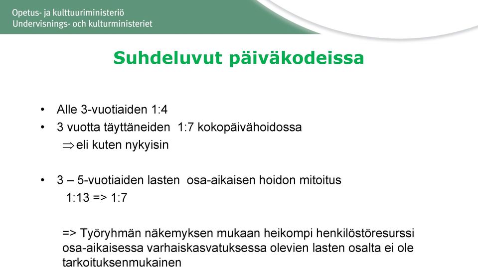 mitoitus 1:13 => 1:7 => Työryhmän näkemyksen mukaan heikompi henkilöstöresurssi