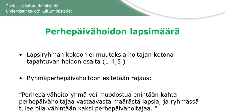 Perhepäivähoitoryhmä voi muodostua enintään kahta perhepäivähoitajaa