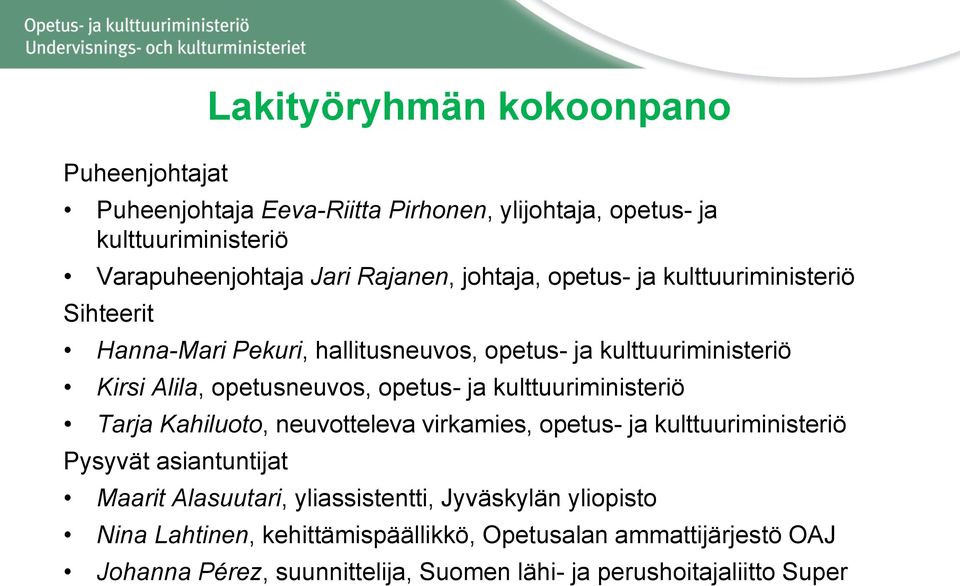 ja kulttuuriministeriö Tarja Kahiluoto, neuvotteleva virkamies, opetus- ja kulttuuriministeriö Pysyvät asiantuntijat Maarit Alasuutari, yliassistentti,