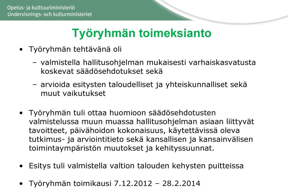 hallitusohjelman asiaan liittyvät tavoitteet, päivähoidon kokonaisuus, käytettävissä oleva tutkimus- ja arviointitieto sekä kansallisen ja