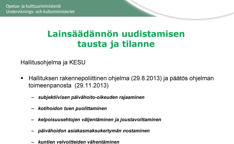 2013) subjektiivisen päivähoito-oikeuden rajaaminen kotihoidon tuen puolittaminen