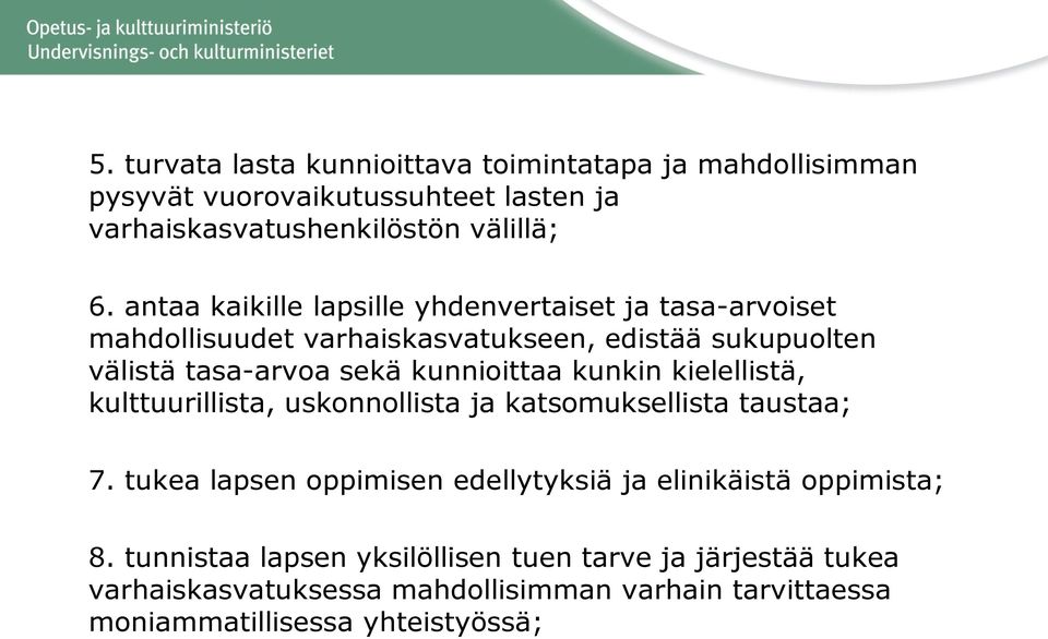 kunnioittaa kunkin kielellistä, kulttuurillista, uskonnollista ja katsomuksellista taustaa; 7.