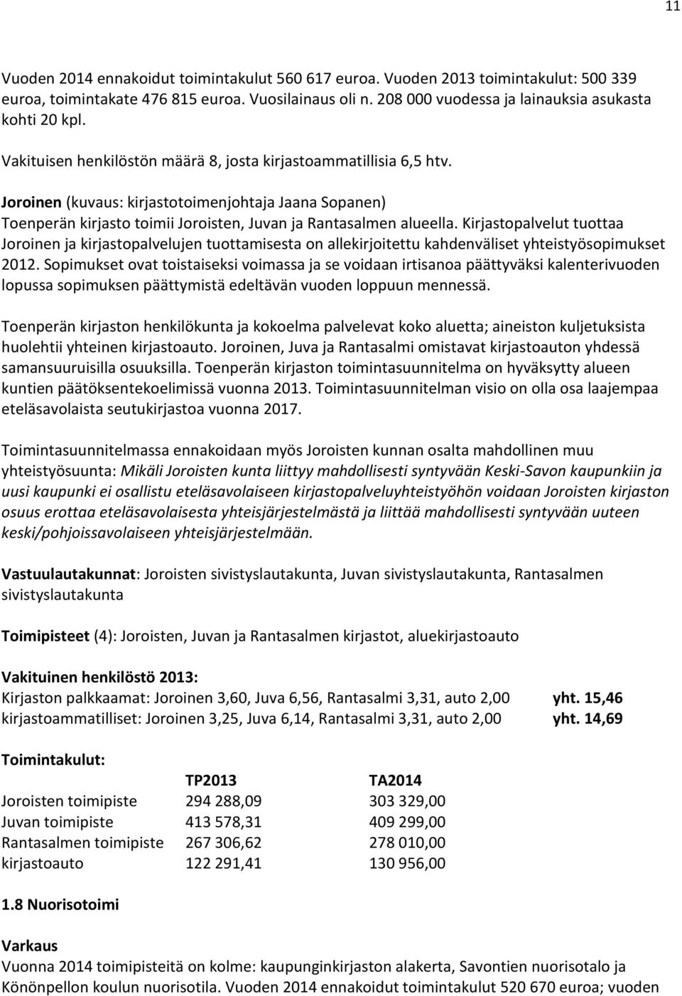 Kirjastopalvelut tuottaa Joroinen ja kirjastopalvelujen tuottamisesta on allekirjoitettu kahdenväliset yhteistyösopimukset 2012.