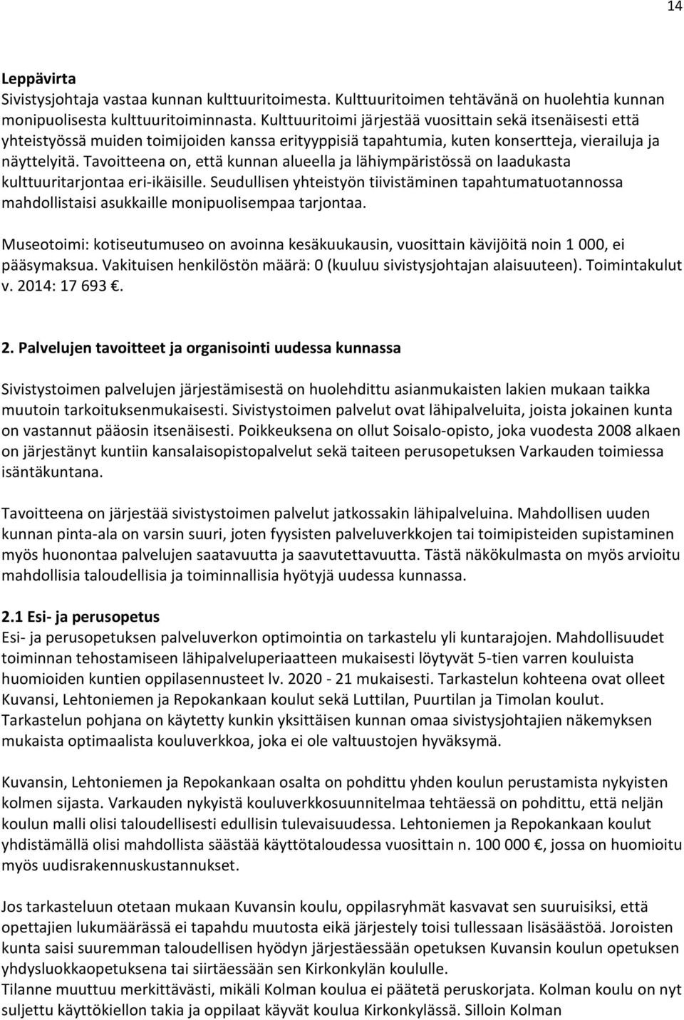 Tavoitteena on, että kunnan alueella ja lähiympäristössä on laadukasta kulttuuritarjontaa eri-ikäisille.