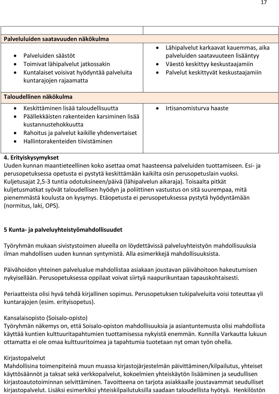 aika palveluiden saatavuuteen lisääntyy Väestö keskittyy keskustaajamiin Palvelut keskittyvät keskustaajamiin Irtisanomisturva haaste 4.