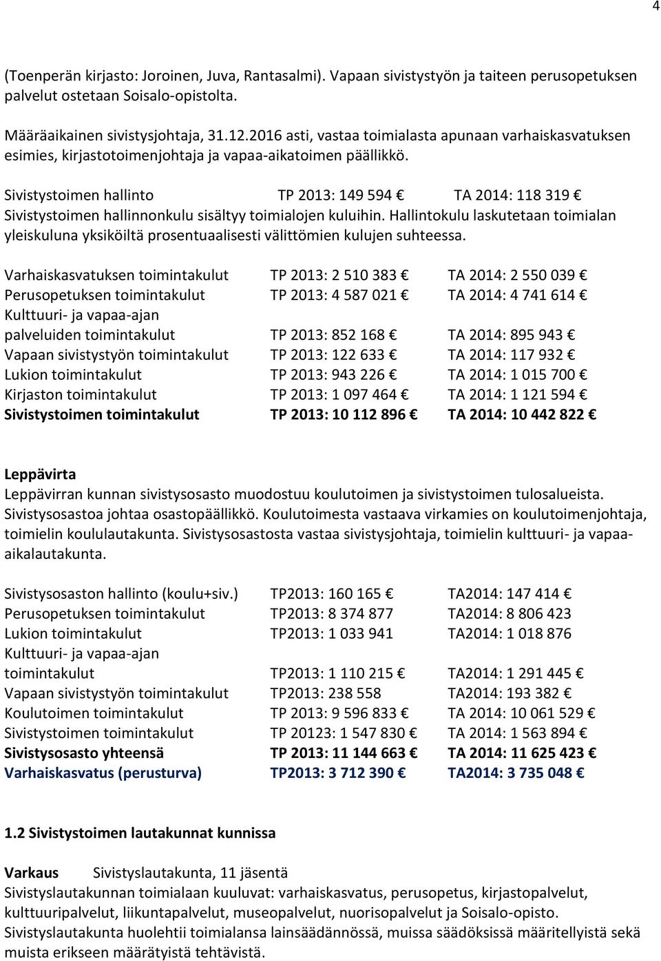 Sivistystoimen hallinto TP 2013: 149 594 TA 2014: 118 319 Sivistystoimen hallinnonkulu sisältyy toimialojen kuluihin.