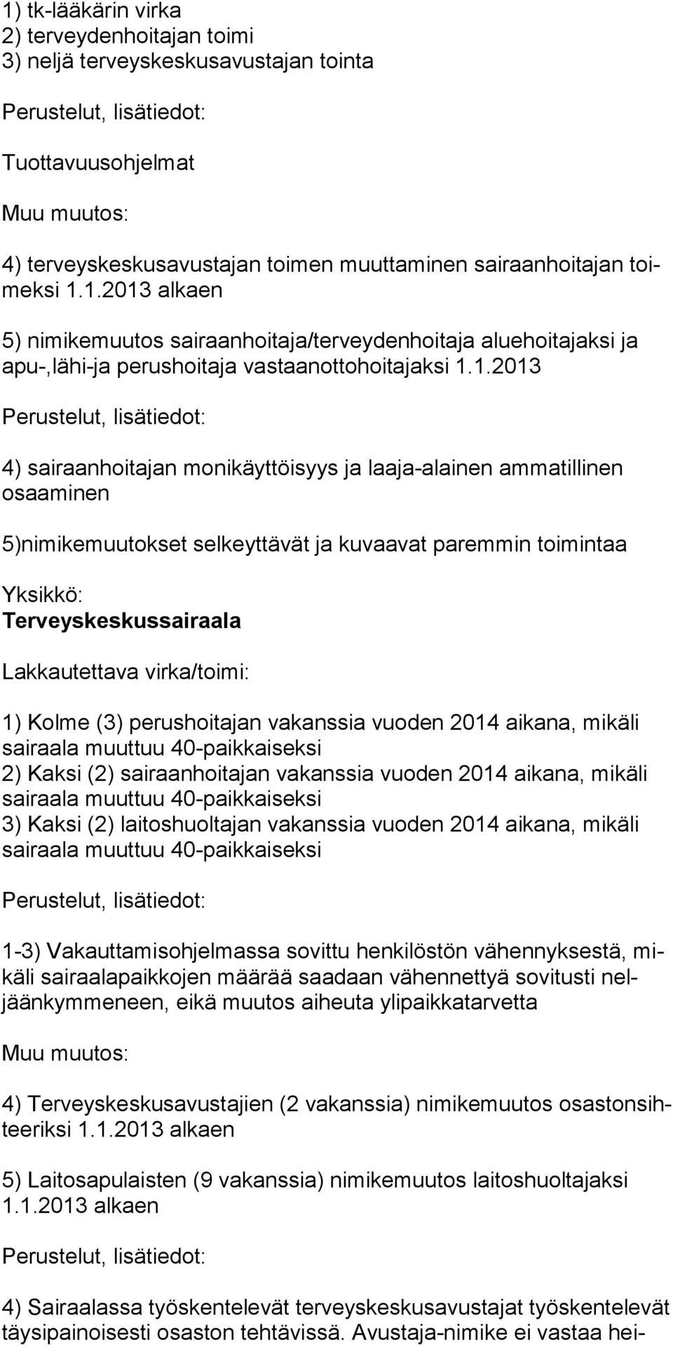 1.2013 4) sairaanhoitajan monikäyttöisyys ja laaja-alainen ammatillinen osaaminen 5)nimikemuutokset selkeyttävät ja kuvaavat paremmin toimintaa Terveyskeskussairaala 1) Kolme (3) perushoitajan