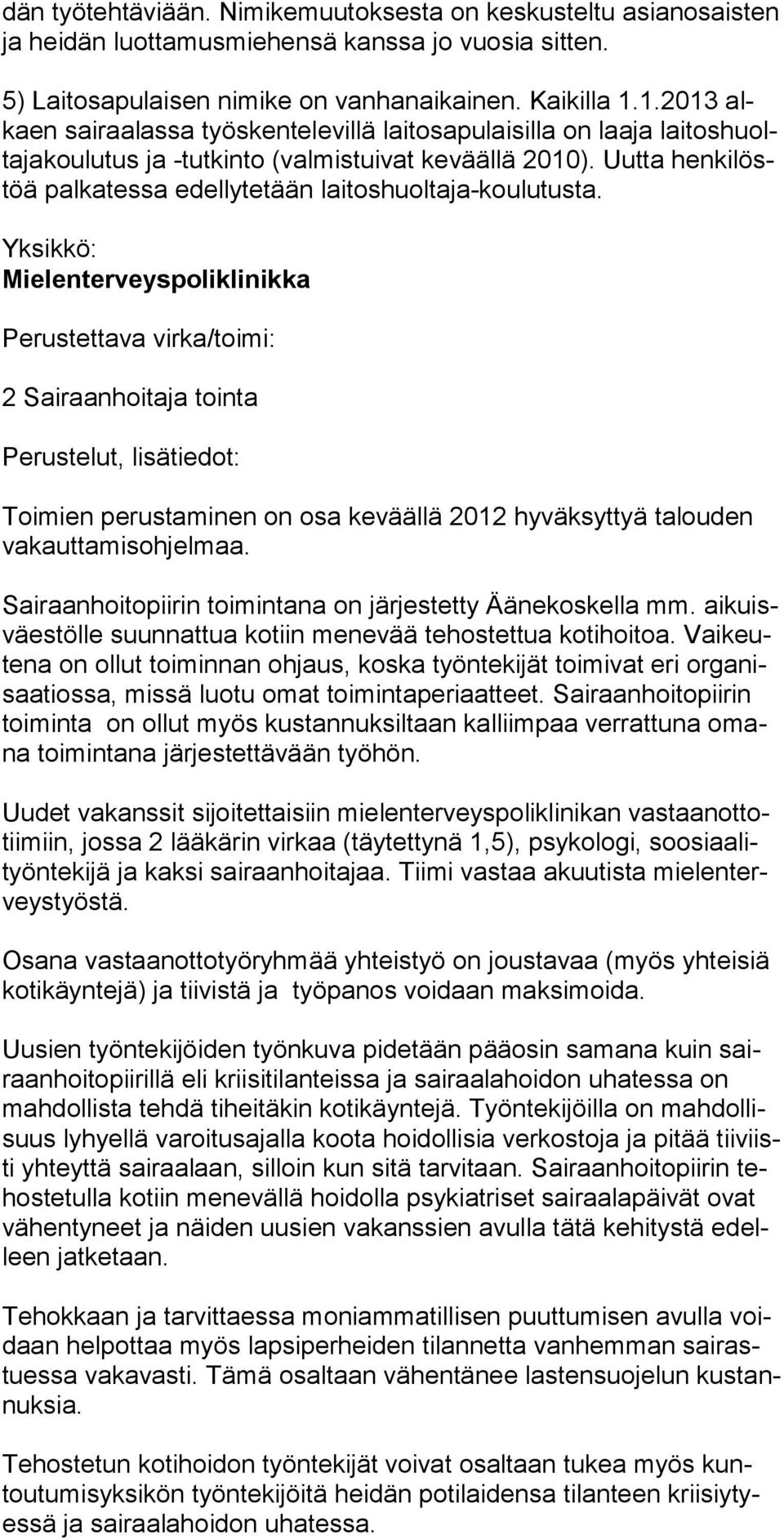 Mielenterveyspoliklinikka 2 Sairaanhoitaja tointa Toimien perustaminen on osa keväällä 2012 hyväksyttyä talouden va kauttamisohjelmaa. Sairaanhoitopiirin toimintana on järjestetty Äänekoskella mm.