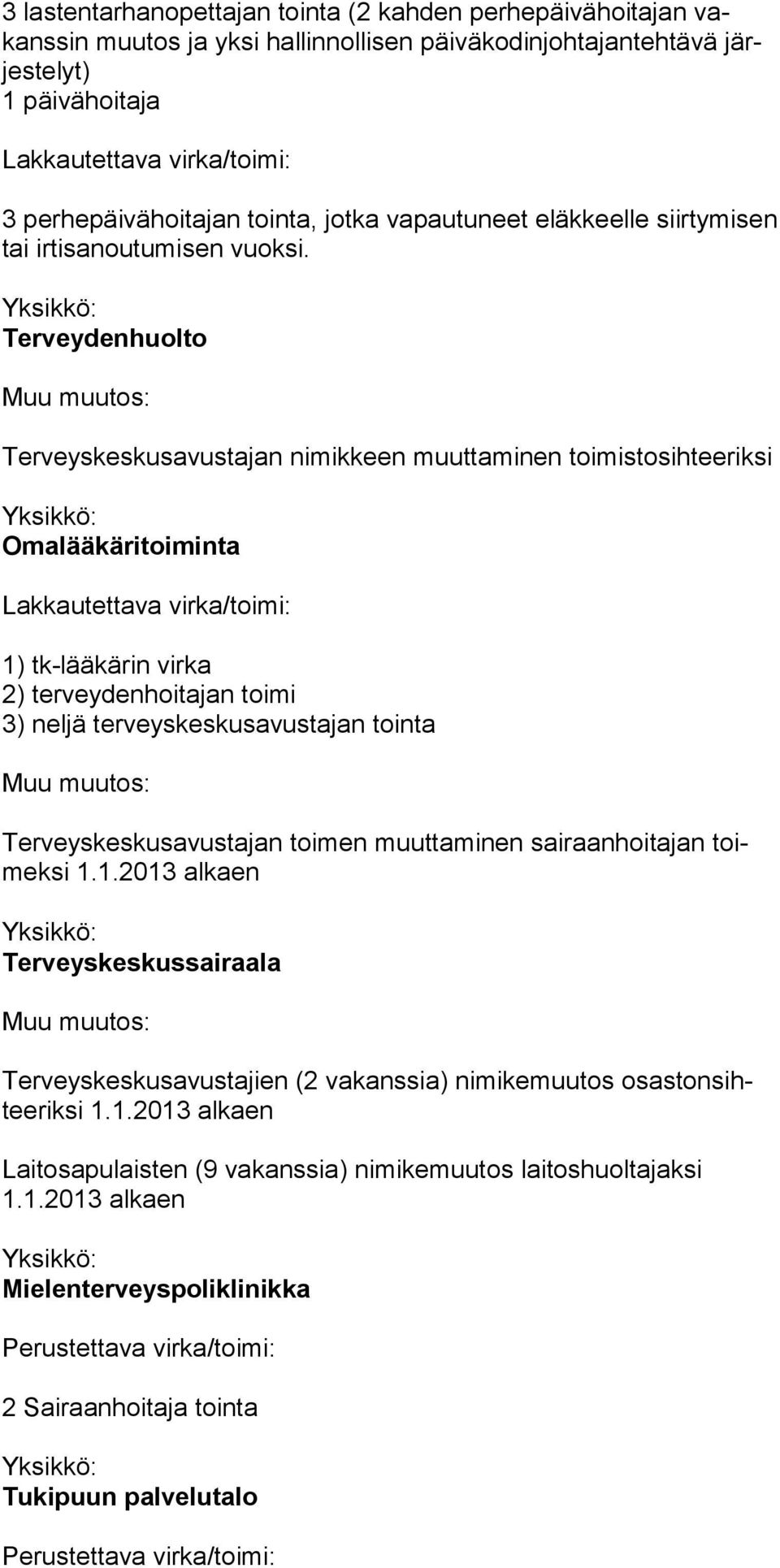 Terveydenhuolto Terveyskeskusavustajan nimikkeen muuttaminen toimistosihteeriksi Omalääkäritoiminta 1) tk-lääkärin virka 2) terveydenhoitajan toimi 3) neljä terveyskeskusavustajan