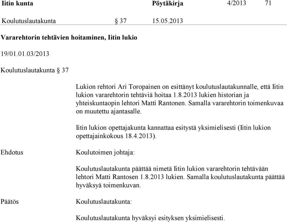 Iitin lukion opettajakunta kannattaa esitystä yksimielisesti (Iitin lukion opettajainkokous 18.4.2013).