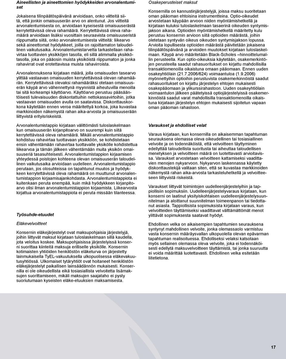 Kerrytettävissä oleva rahamäärä arvioidaan lisäksi vuosittain seuraavista omaisuuseristä riippumatta siitä, onko arvonalentumisesta viitteitä: liikearvo sekä aineettomat hyödykkeet, joilla on