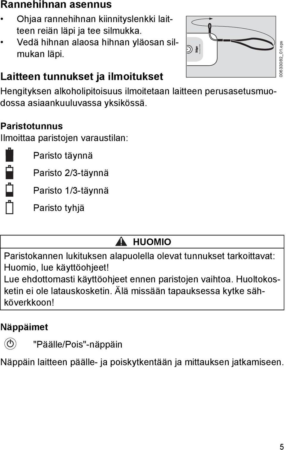 Paristotunnus Ilmoittaa paristojen varaustilan: Paristo täynnä Paristo 2/3-täynnä Paristo 1/3-täynnä Paristo tyhjä Alcotest 3000 00633082_01.