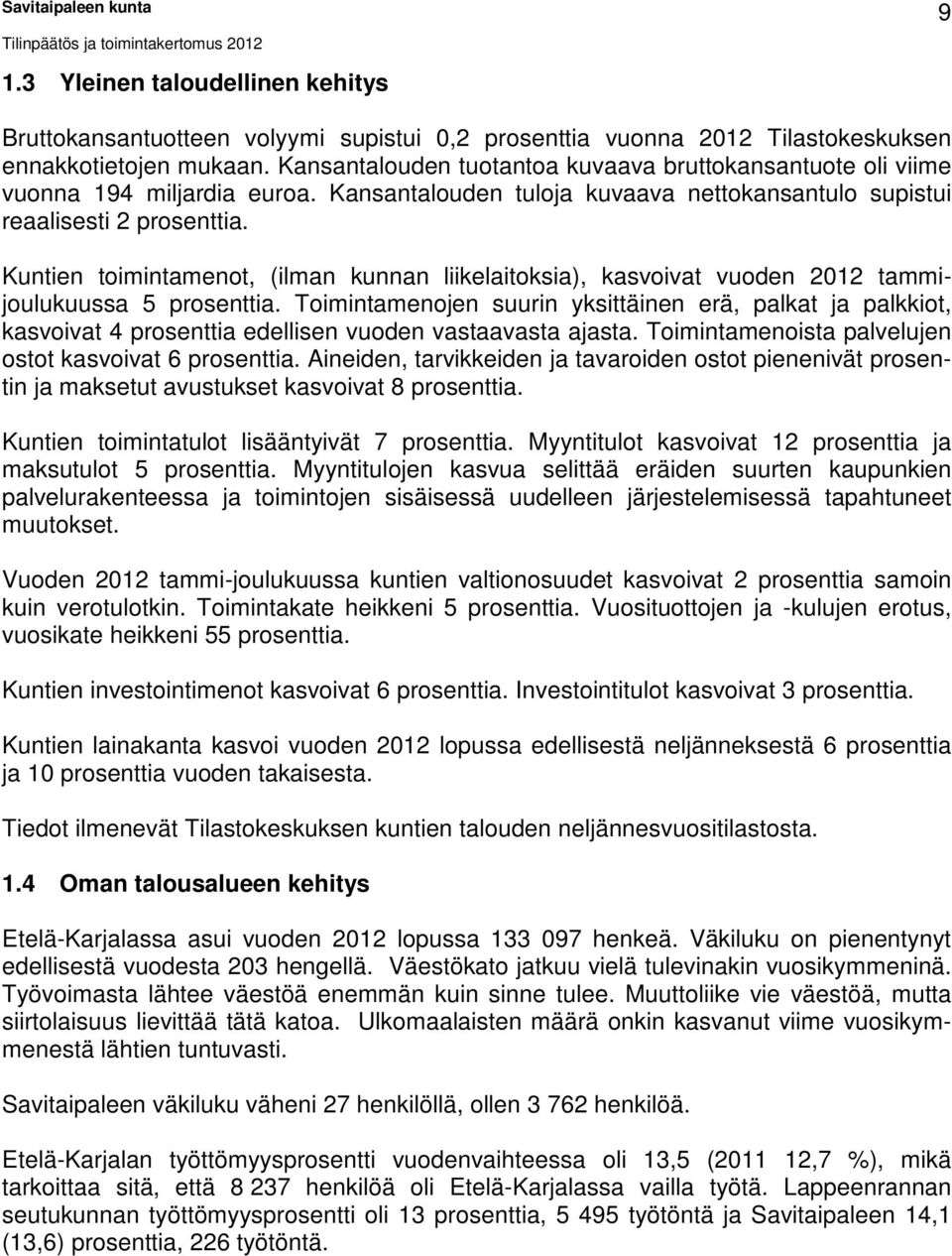 Kuntien toimintamenot, (ilman kunnan liikelaitoksia), kasvoivat vuoden 2012 tammijoulukuussa 5 prosenttia.