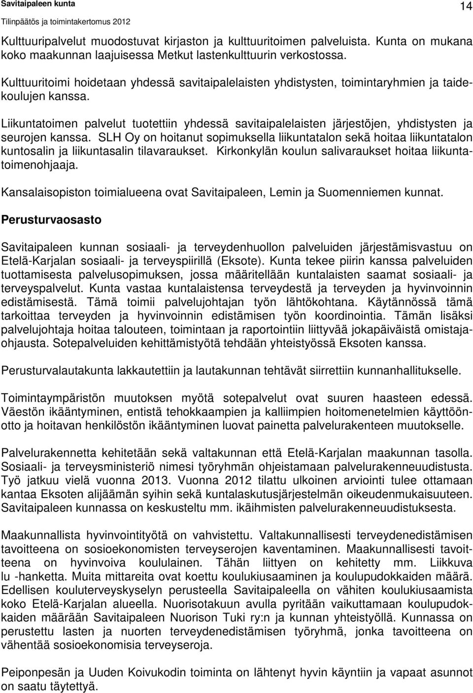 Liikuntatoimen palvelut tuotettiin yhdessä savitaipalelaisten järjestöjen, yhdistysten ja seurojen kanssa.