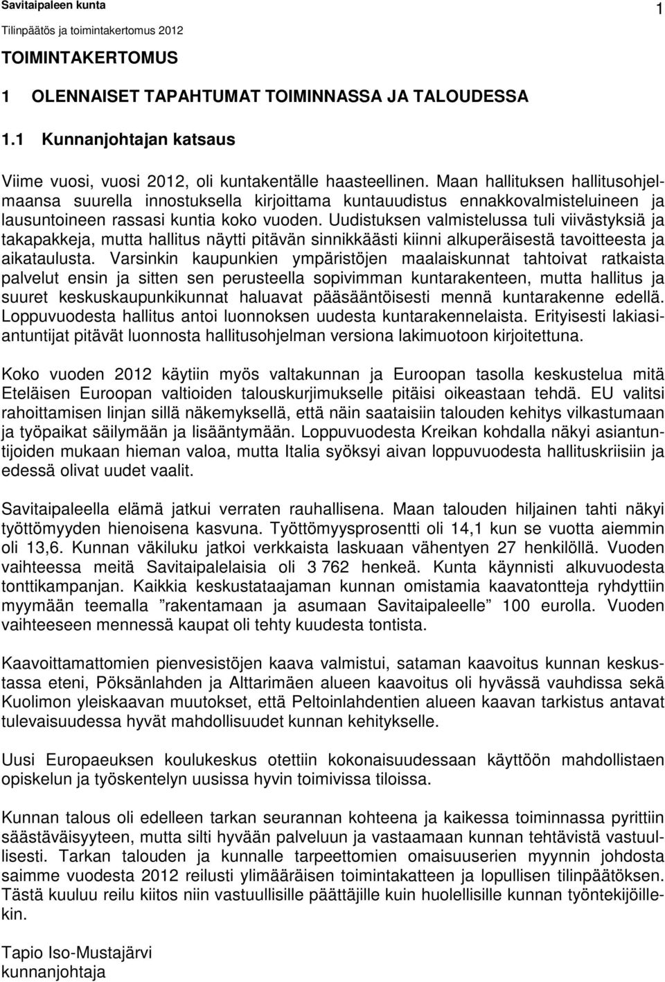 Uudistuksen valmistelussa tuli viivästyksiä ja takapakkeja, mutta hallitus näytti pitävän sinnikkäästi kiinni alkuperäisestä tavoitteesta ja aikataulusta.