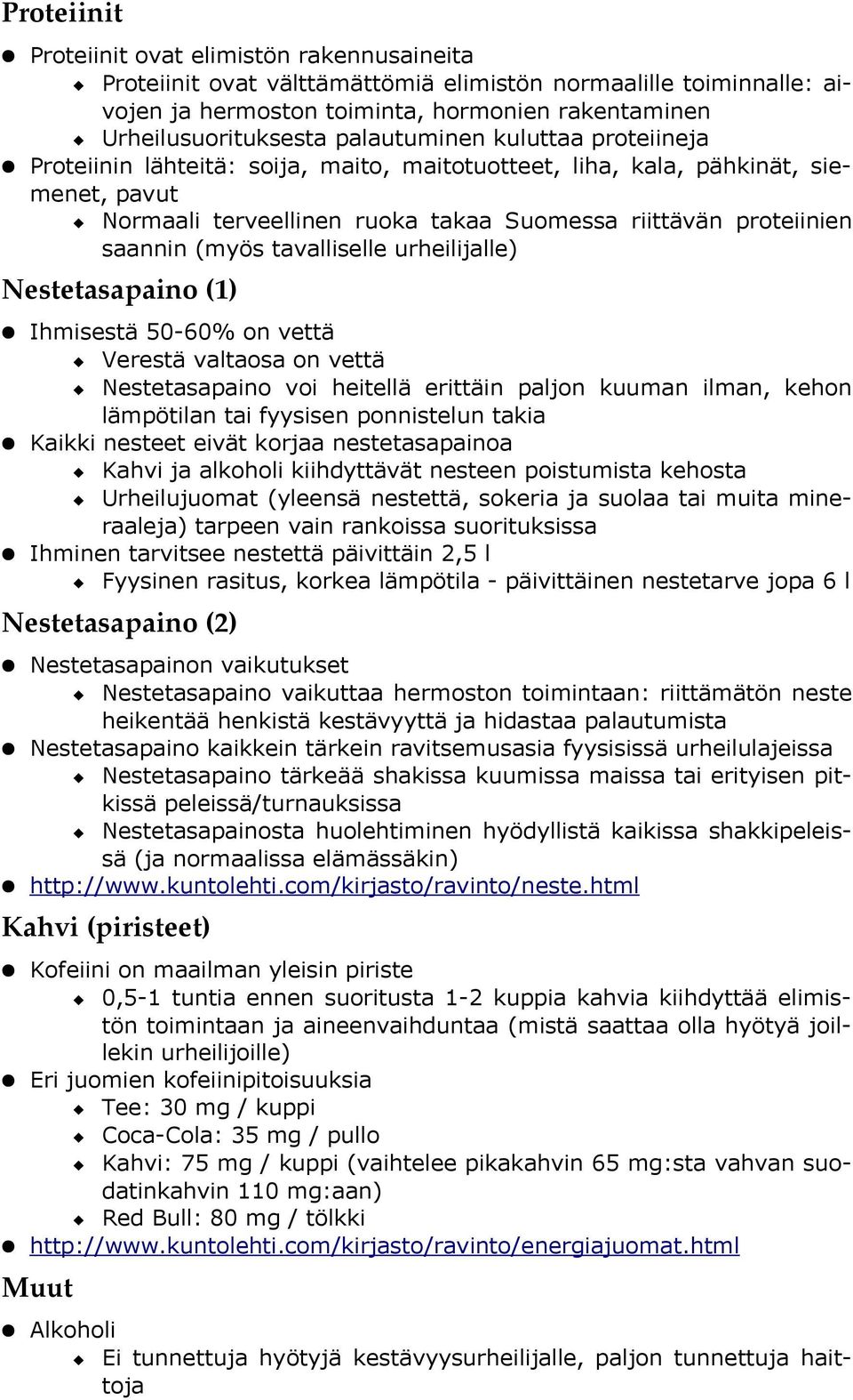 (myös tavalliselle urheilijalle) Nestetasapaino (1) Ihmisestä 50-60% on vettä Verestä valtaosa on vettä Nestetasapaino voi heitellä erittäin paljon kuuman ilman, kehon lämpötilan tai fyysisen