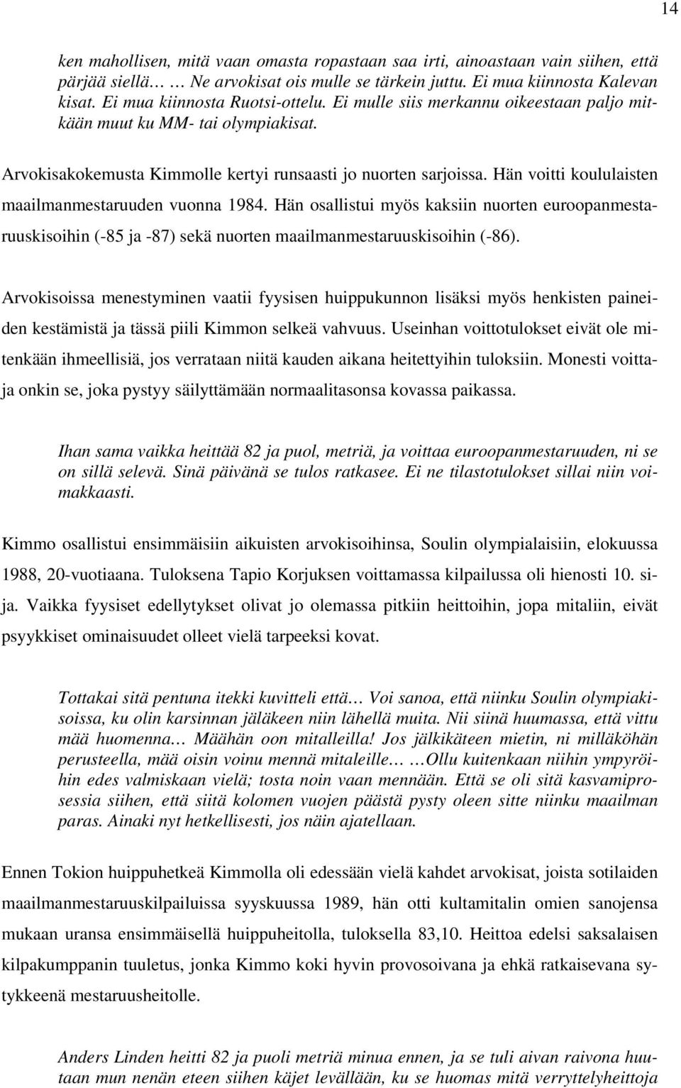 Hän voitti koululaisten maailmanmestaruuden vuonna 1984. Hän osallistui myös kaksiin nuorten euroopanmestaruuskisoihin (-85 ja -87) sekä nuorten maailmanmestaruuskisoihin (-86).