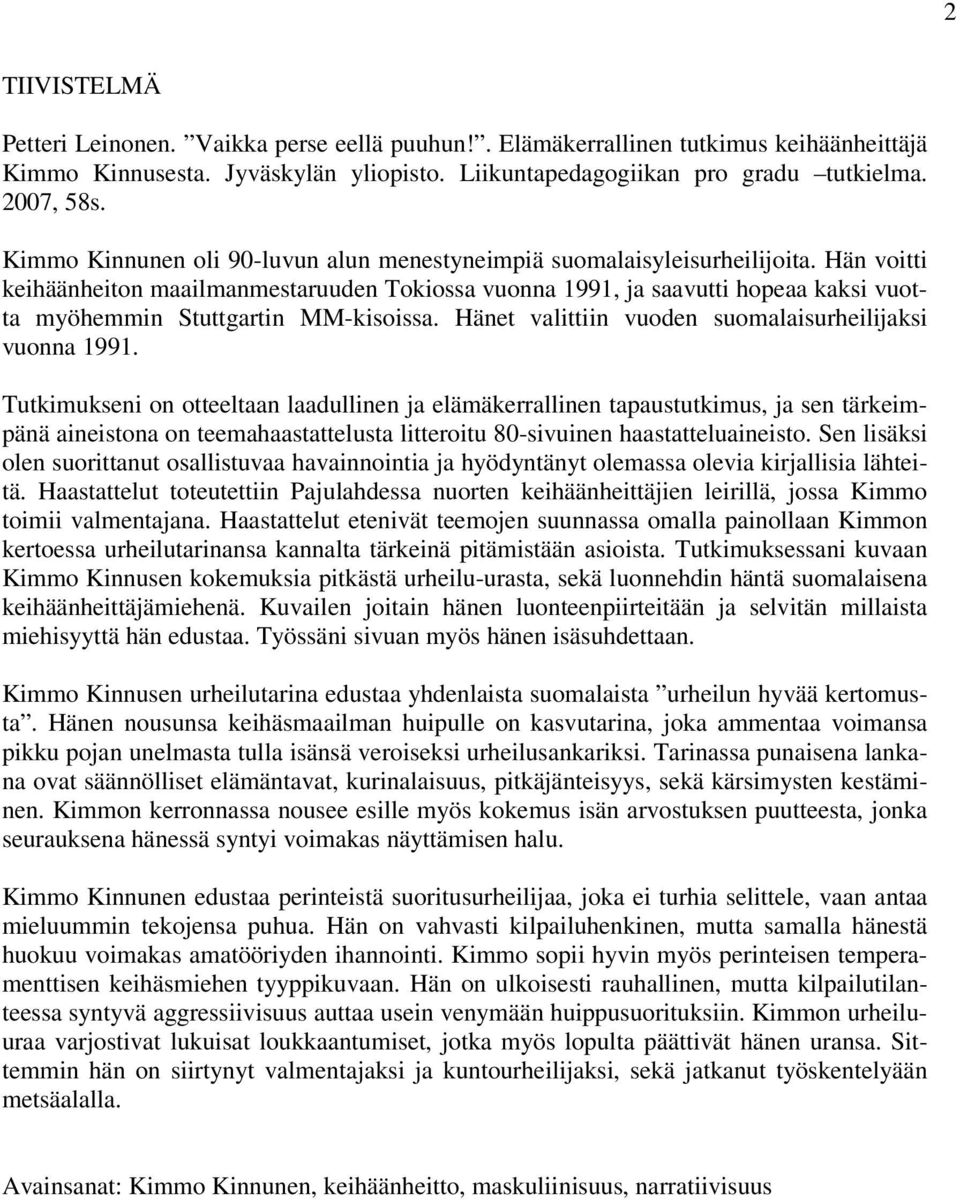 Hän voitti keihäänheiton maailmanmestaruuden Tokiossa vuonna 1991, ja saavutti hopeaa kaksi vuotta myöhemmin Stuttgartin MM-kisoissa. Hänet valittiin vuoden suomalaisurheilijaksi vuonna 1991.