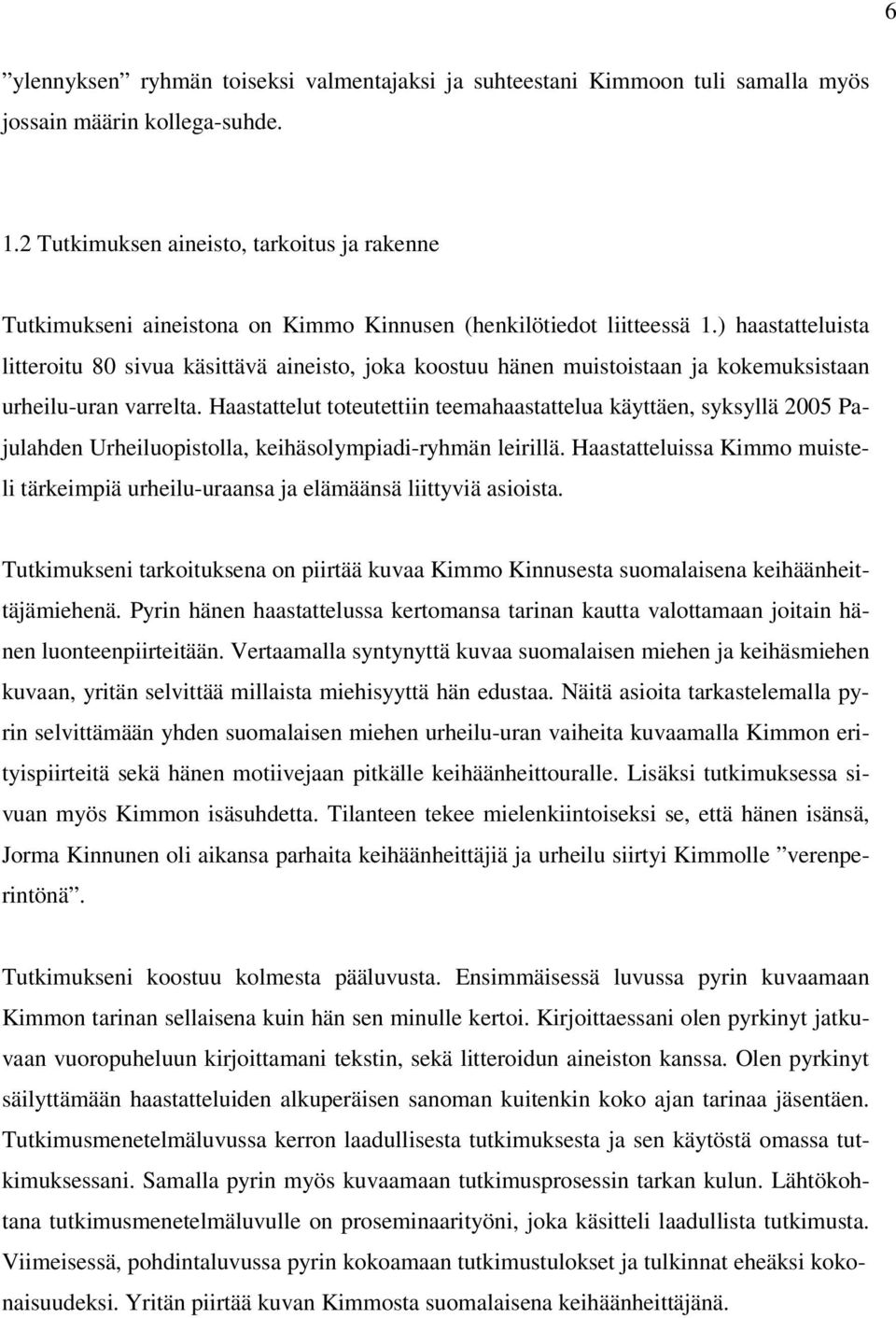 ) haastatteluista litteroitu 80 sivua käsittävä aineisto, joka koostuu hänen muistoistaan ja kokemuksistaan urheilu-uran varrelta.