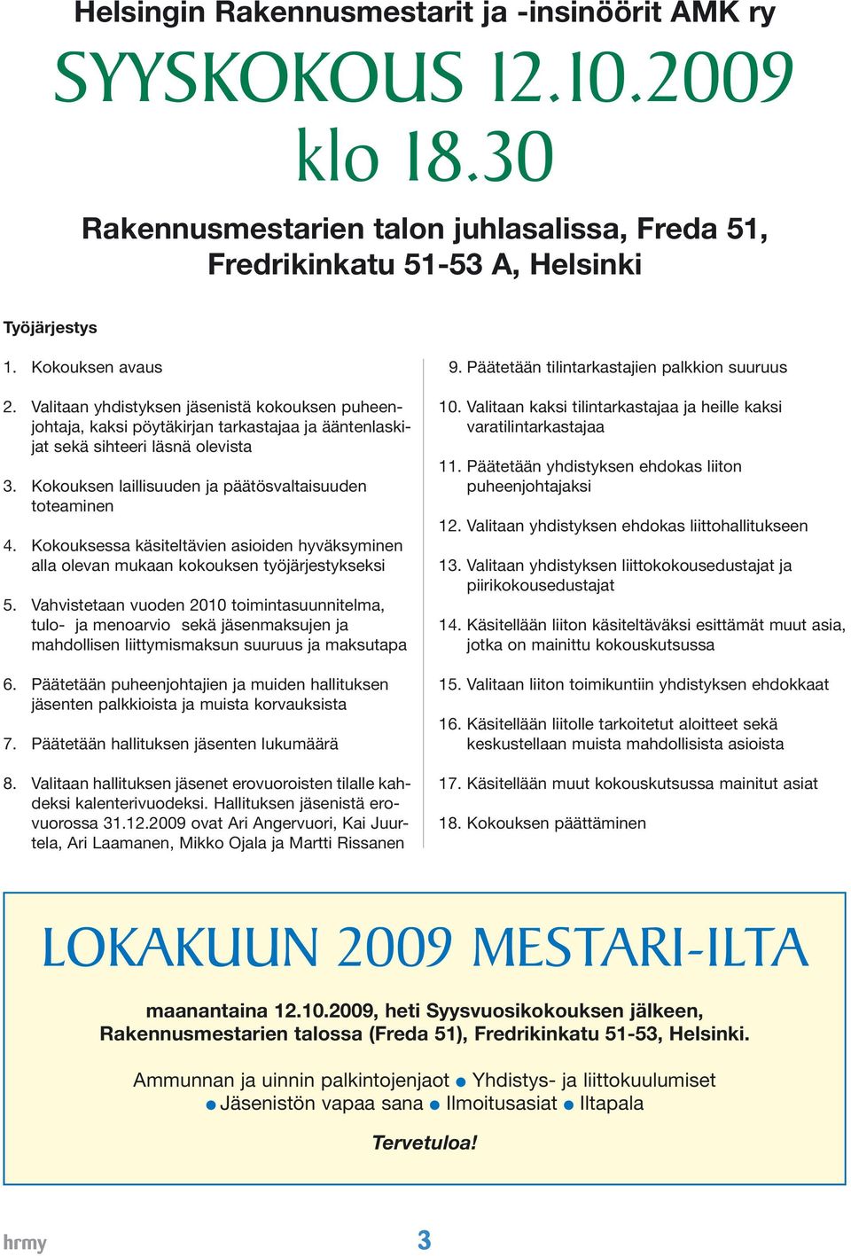 Kokouksessa käsiteltävien asioiden hyväksyminen alla olevan mukaan kokouksen työjärjestykseksi 5.