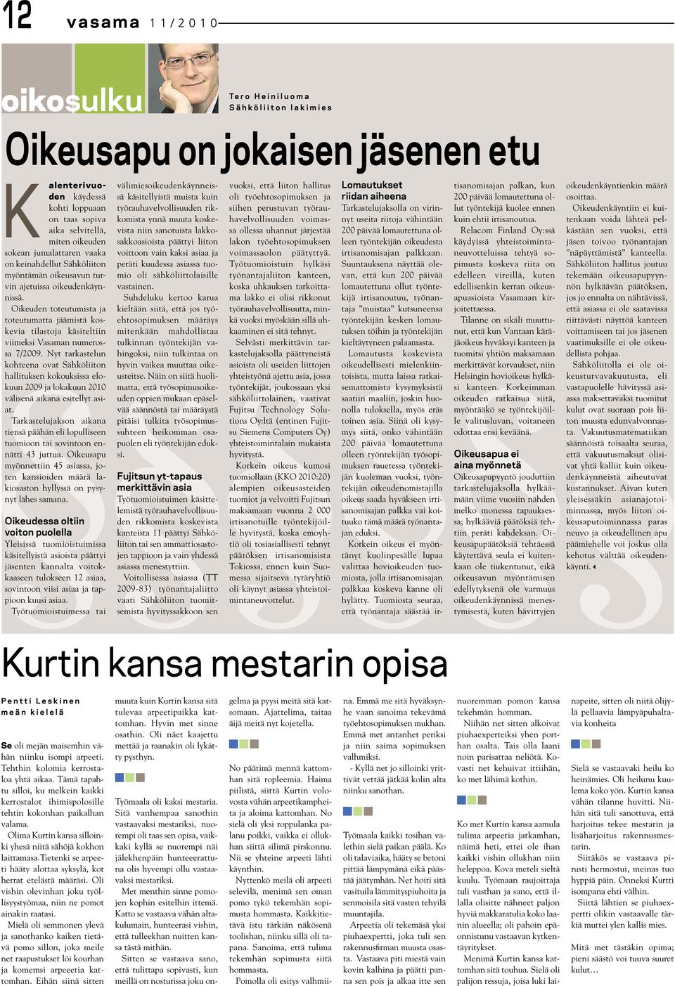 Oikeuden toteutumista ja toteutumatta jäämistä koskevia tilastoja käsiteltiin viimeksi Vasaman numerossa 7/2009.