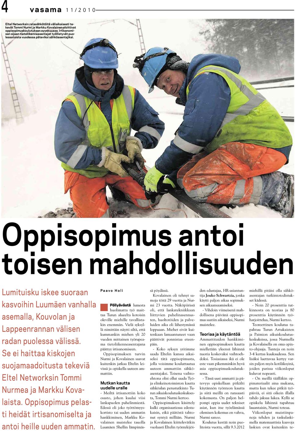 Oppisopimus antoi toisen mahdollisuuden Lumituisku iskee suoraan kasvoihin Luumäen vanhalla asemalla, Kouvolan ja Lappeenrannan välisen radan puolessa välissä.