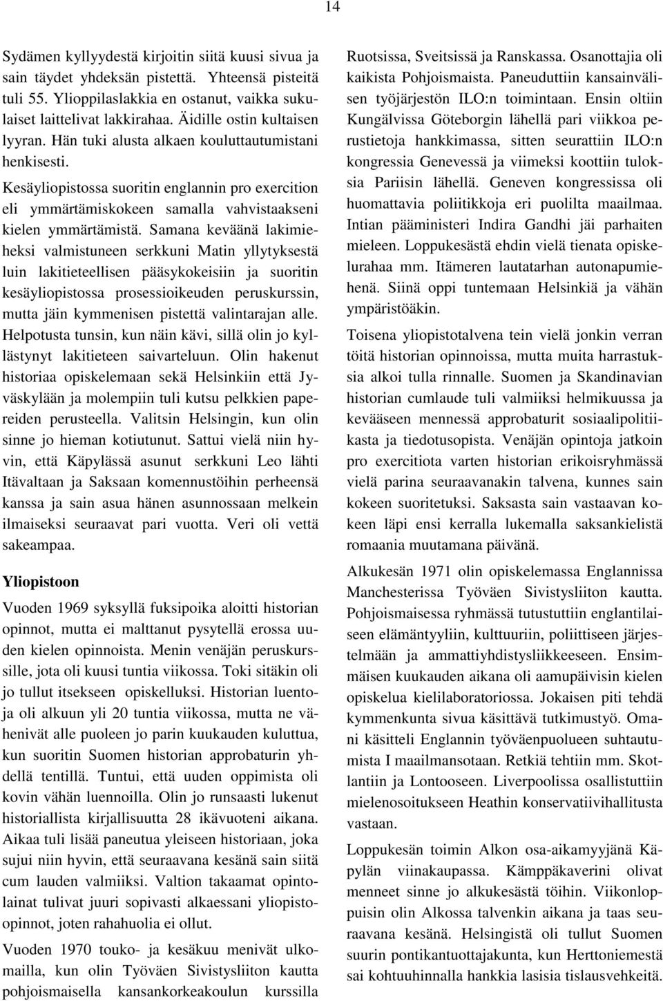 Kesäyliopistossa suoritin englannin pro exercition eli ymmärtämiskokeen samalla vahvistaakseni kielen ymmärtämistä.