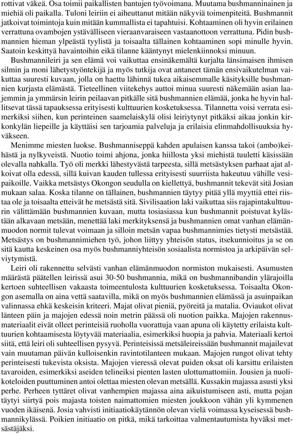 Pidin bushmannien hieman ylpeästä tyylistä ja toisaalta tällainen kohtaaminen sopi minulle hyvin. Saatoin keskittyä havaintoihin eikä tilanne kääntynyt mielenkiinnoksi minuun.